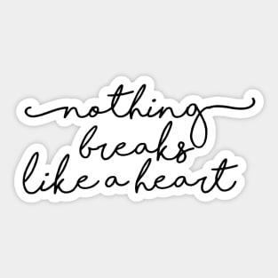 Nothing breaks like a heart Sticker